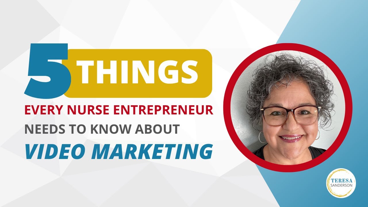 5 THINGS EVERY NURSE ENTREPRENEUR NEEDS TO KNOW ABOUT VIDEO MARKETING ...