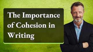 The Importance of Cohesion in Writing