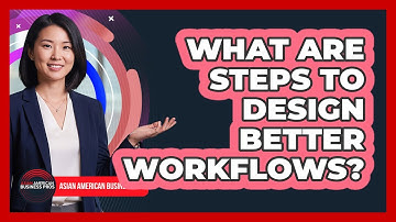 What Are Steps To Design Better Workflows?