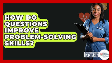 How Do Questions Improve Problem-solving Skills? - Nursing Knowledge Exchange