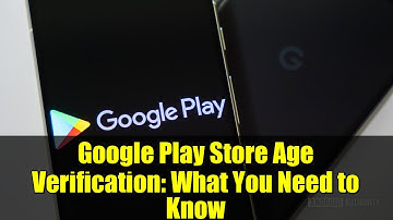 Google Play Store Age Verification: What You Need to Know