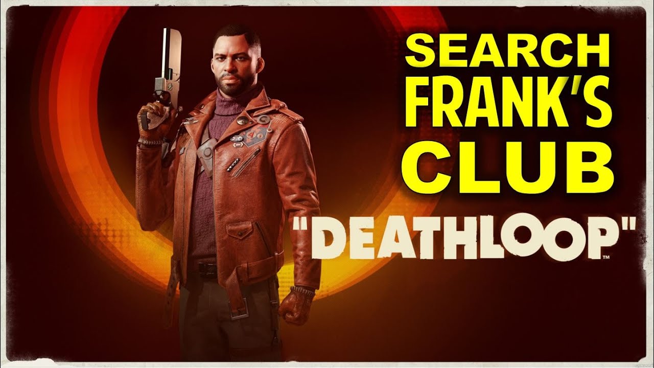 Frank Deathloop Search Frank's Club | The Ballad of Ramblin' Frank | DEATHLOOP (Game ...