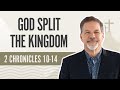 God split the kingdom  2 chronicles 1014