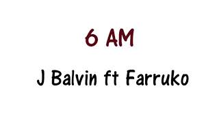 J Balvin ft Farruko - 6 AM Lyrics English and Spanish - Translation & Meaning