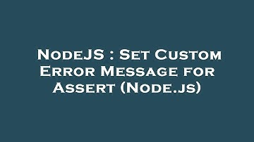 NodeJS : Set Custom Error Message for Assert (Node.js)