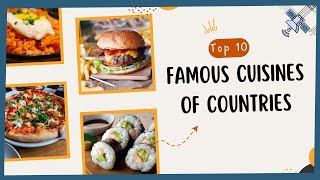 Famous Cuisines of 10 Countries | Top 10 Cuisines From Around The World | Information Addict