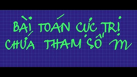 Tìm tham số m để hàm số đạt cưc đại/ cực tiểu tại x0