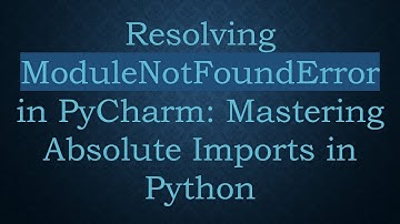 Resolving ModuleNotFoundError in PyCharm: Mastering Absolute Imports in Python