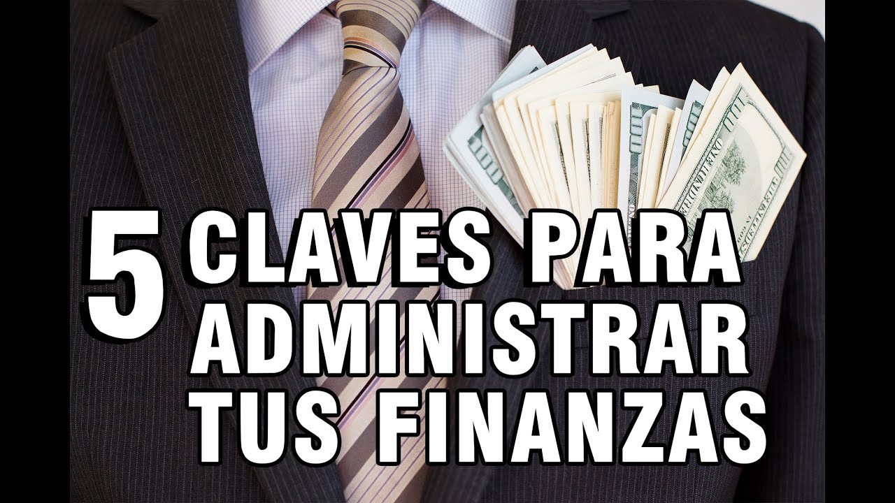 5 Claves para Administrar Correctamente tus finanzas - YouTube