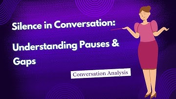 Silence in Conversations: Understanding the Pause & Gaps | Conversation Analysis