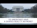Do Americans Have a Shared Reality Anymore?