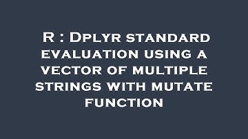 R : Dplyr standard evaluation using a vector of multiple strings with mutate function