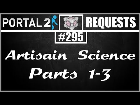 Portal 2 Workshop Requests: #295: Artisain Science Parts 1-3