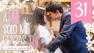 【SUB ESPAÑOL】 ▶Drama: Le Coup de Foudre - A mí sólo me gustas tú - 我只喜欢你 (Episodio 31)