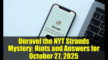 Unravel the NYT Strands Mystery: Hints and Answers for October 27, 2025