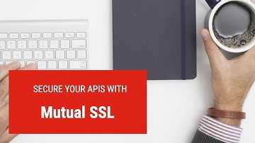 How to secure APIs with Mutual SSL?