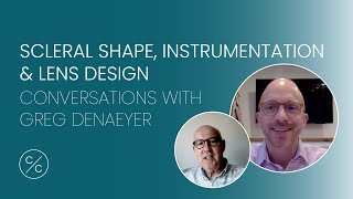 Scleral Shape, Instrumentation & Lens Design | Conversations with Greg DeNaeyer