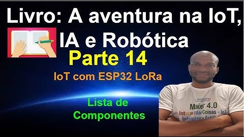 Livro 14 - Lista de Componentes - ESP32 LoRa  -  Aventura da IoT IA e Robótica