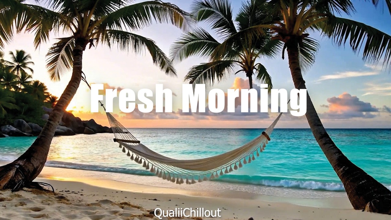 Fresh Morning 🌅 Chill & Deep House to Lift Your Spirit and Start Smooth | QualiChillout
