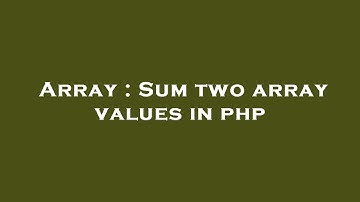Array : Sum two array values in php