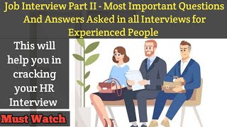 Job Interview Part II - Most Important Questions And Answers Asked in all Interviews for Experienced