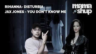 Rihanna - Disturbia x Jax Jones - You Don't Know Me | Mashup