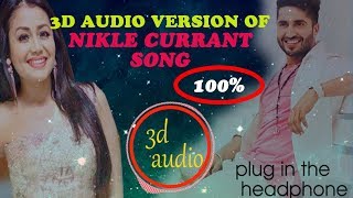 Nikle Currant - 3D Audio - | Jassi Gill | Neha Kakkar | Sukh-E Muzical Doctorz | Jaani