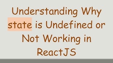Understanding Why state is Undefined or Not Working in ReactJS