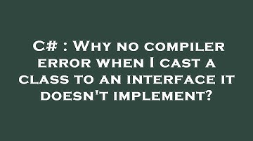 C# : Why no compiler error when I cast a class to an interface it doesn