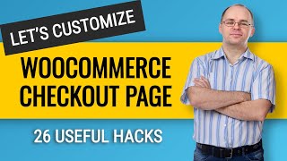 How to Customize Woocommerce Checkout Page Without a Plugin? 26 useful hacks