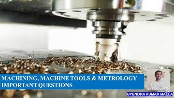 Machining, Machine Tools & Metrology  important questions