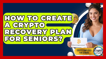 How To Create A Crypto Recovery Plan For Seniors? - Crypto Simplified for Seniors