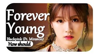 How should Blackpink (Ft. Miyeon) sing- "Forever Young" by Blackpink
