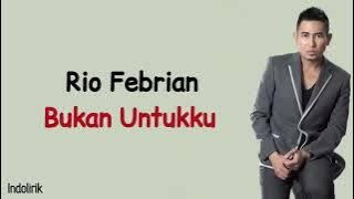 Rio Febrian - Bukan Untukku | Lirik Lagu Indonesia