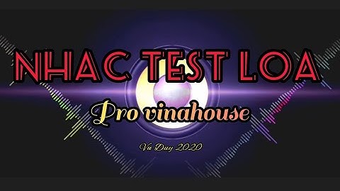 Nhạc Test Loa Không Lời | bass treble cực chuẩn | chuyên thử âm thanh sự kiện | nhạc chất lượng cao