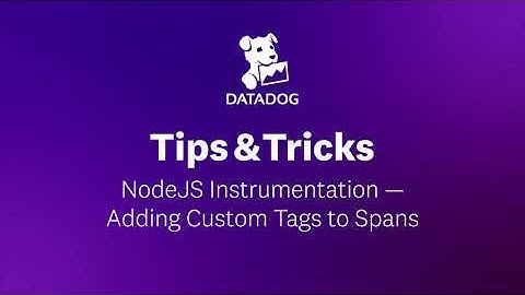 NodeJS Instrumentation - Adding Custom Tags to Spans | Datadog Tips & Tricks
