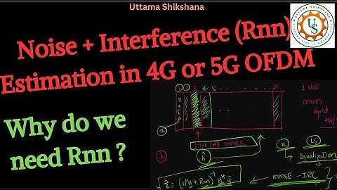 [Series #87] Noise + Interference Estimation after Channel Estimation in 4G/5G - How & Why required?