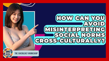 How Can You Avoid Misinterpreting Social Norms Cross-culturally? - The Sociology Workshop