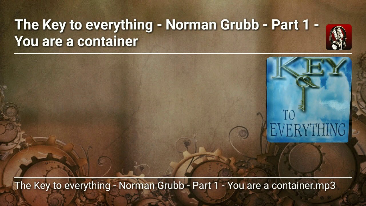 The Key to everything - Norman Grubb - Part 1 - You are a container