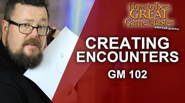 Great GM - Game Master 102 Building Encounters - Game Master Tips GMTips