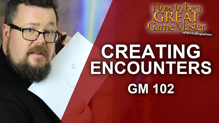 Great GM - Game Master 102 Building Encounters - Game Master Tips GMTips