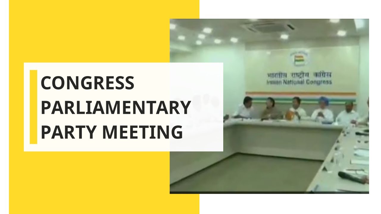 Congress Parliamentary party meeting; Likely to elect new President