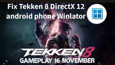 Live Proof Tekken 8 DirectX 12 android phone Winlator Emulator
