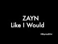 ZAYN - LIKE I WOULD Lyrics