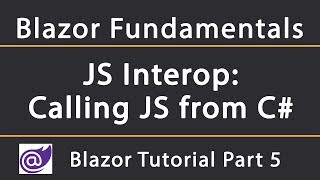 JS Interop: Calling JavaScript from C#  | Blazor Tutorial 5