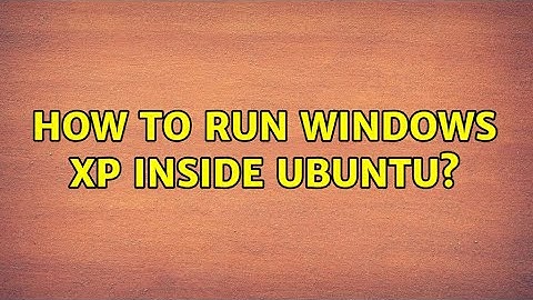 Ubuntu: How to run Windows XP inside Ubuntu? (8 Solutions!!)