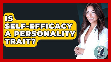 Is Self-efficacy A Personality Trait? - Philosophy Beyond
