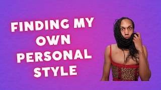 Finding my own personal style.