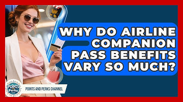 Why Do Airline Companion Pass Benefits Vary So Much? - Points and Perks Channel