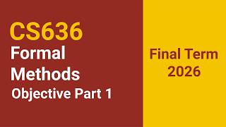 CS636 Formal Methods I Final Term Objective 2026